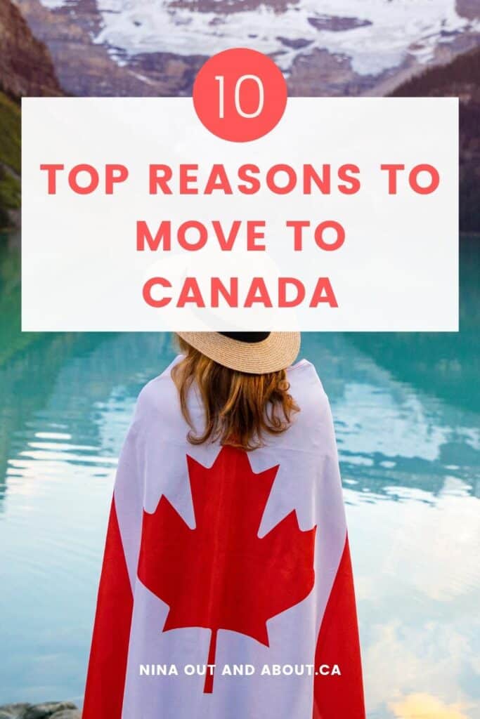 Top 10 Reasons to Move to Canada in 2024 from an Expat 5 pinterest image with text "10 top reasons t move to canada" with a woman covered in canadian glag standing in front of the lake in the background